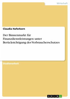 Der Binnenmarkt für Finanzdienstleistungen unter Berücksichtigung des Verbraucherschutzes - Haferkorn, Claudia