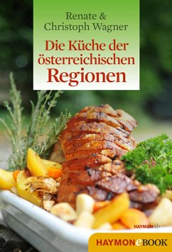 Die Küche der österreichischen Regionen (eBook, ePUB) - Wagner-Wittula, Renate; Wagner, Christoph