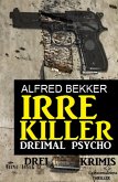Irre Killer: Dreimal Psycho (eBook, ePUB)