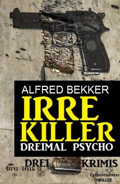 Irre Killer: Dreimal Psycho (eBook, ePUB) - Bekker, Alfred