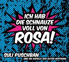 Ich Hab Die Schnauze Voll Von Rosa! - Puschban,Suli & Die Kapelle Der Guten Hoffnung