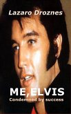 Me, Elvis. Condemned By Success (eBook, ePUB)