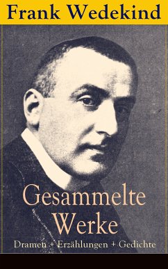 Gesammelte Werke: Dramen + Erzählungen + Gedichte (eBook, ePUB) - Wedekind, Frank