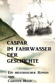 CASPAR IM FAHRWASSER DER GESCHICHTE (eBook, ePUB)