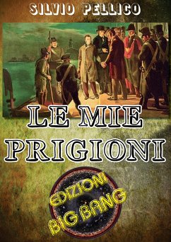 Le mie prigioni (eBook, ePUB) - Pellico, Silvio