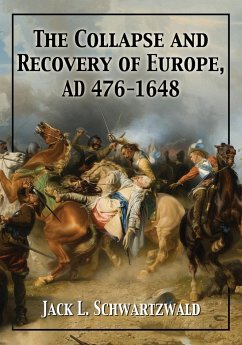 The Collapse and Recovery of Europe, AD 476-1648 - Schwartzwald, Jack L.