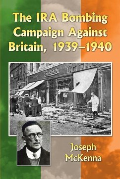 The IRA Bombing Campaign Against Britain, 1939-1940 - McKenna, Joseph