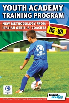 Youth Academy Training Program U5-U8 - New Methodology from Italian Serie 'A' Coaches' - Mazzantini, Mirko; Bombardieri, Simone