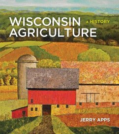 Wisconsin Agriculture: A History - Apps, Jerry