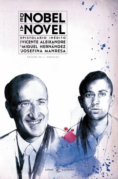 De Nobel a novel : epistolario inédito de Vicente Aleixandre a Miguel Hernández y Josefina Manresa - Aleixandre, Vicente
