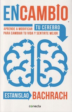 En cambio : aprende a modificar tu cerebro para cambiar tu vida y sentirte mejor - Bachrach, Estanislao