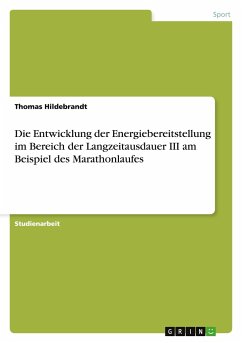 Die Entwicklung der Energiebereitstellung im Bereich der Langzeitausdauer III am Beispiel des Marathonlaufes - Hildebrandt, Thomas