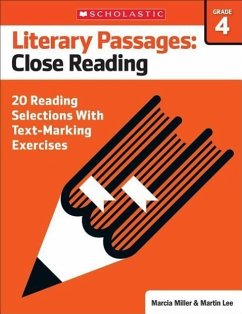 Literary Passages: Close Reading: Grade 4: 20 Reading Selections with Text-Marking Exercises - Lee, Martin; Miller, Marcia