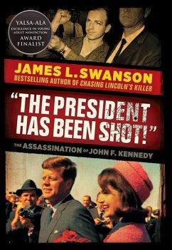 The President Has Been Shot!: The Assassination of John F. Kennedy - Swanson, James L