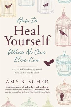 How to Heal Yourself When No One Else Can - Scher, Amy B.