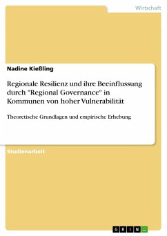 Regionale Resilienz und ihre Beeinflussung durch &quote;Regional Governance&quote; in Kommunen von hoher Vulnerabilität