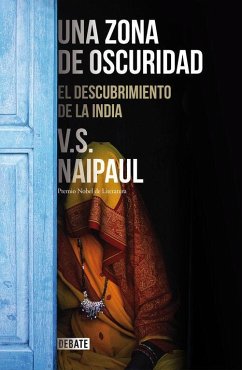 Una zona de oscuridad : el descubrimiento de la India - Naipaul, V. S.