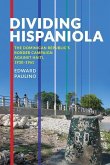 Dividing Hispaniola: The Dominican Republic's Border Campaign against Haiti, 1930-1961