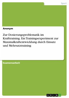 Zur Dosierungsproblematik im Krafttraining. Ein Trainingsexperiment zur Maximalkraftentwicklung durch Einsatz und Mehrsatztraining