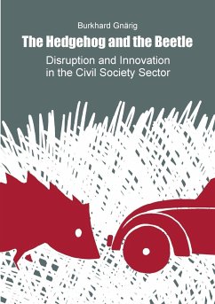The Hedgehog and the Beetle. Disruption and Innovation in the Civil Society Sector. - Gnärig, Burkhard