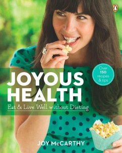 Joyous Health: Eat and Live Well Without Dieting - McCarthy, Joy