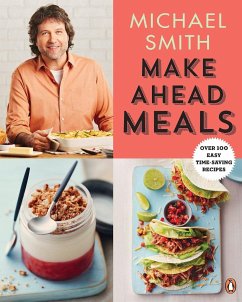 Make Ahead Meals: Over 100 Easy Time-Saving Recipes: A Cookbook - Smith, Michael