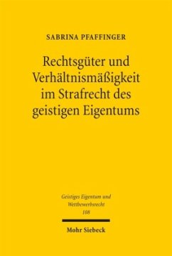 Rechtsgüter und Verhältnismäßigkeit im Strafrecht des geistigen Eigentums - Pfaffinger, Sabrina