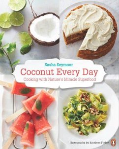 Coconut Every Day: Cooking with Nature's Miracle Superfood: A Cookbook - Seymour, Sasha