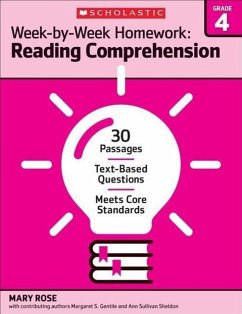 Week-By-Week Homework: Reading Comprehension Grade 4: 30 Passages - Text-Based Questions - Meets Core Standards - Rose, Mary; Sheldon, Ann Sullivan; Rose, Mary C.