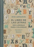 Arte antiestrés: el libro de las letras: 100 láminas para colorear