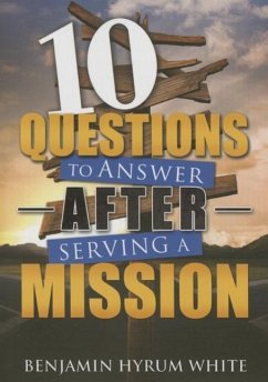 10 Questions to Answer After Serving a Mission - White, Benjamin Hyrum