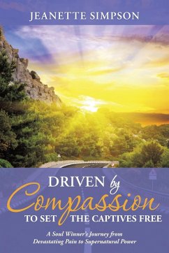 Driven by Compassion to Set the Captives Free - Simpson, Jeanette