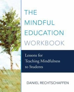 The Mindful Education Workbook: Lessons for Teaching Mindfulness to Students - Rechtschaffen, Daniel