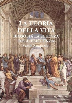 LA TEORIA DELLA VITA Biosofia la Scienza dell'Esistenza - Zamperlini, Vassili