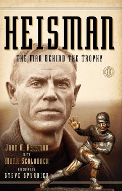 Heisman: The Man Behind the Trophy - Heisman, John M.; Schlabach, Mark