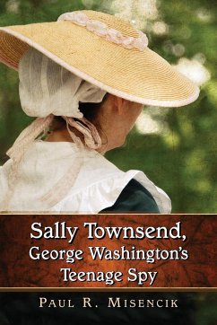 Sally Townsend, George Washington's Teenage Spy - Misencik, Paul R.