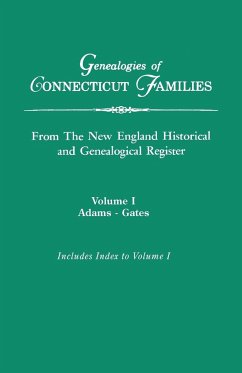 Genealogies of Connecticut Families, from the New England Historical and Genealogical Register. in Three Volumes. Volume I