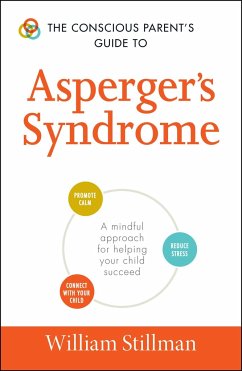 The Conscious Parent's Guide to Asperger's Syndrome: A Mindful Approach for Helping Your Child Succeed - Stillman, William