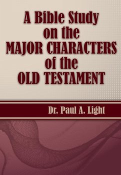 A Bible Study on the Major Bible Characters of the Old Testament - Light, Paul A.