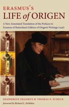 Erasmus's Life of Origen: A New Annotated Translation of the Prefaces to Erasmus of Rotterdam's Edition of Origen's Writings (1536) - Scheck, Thomas P.