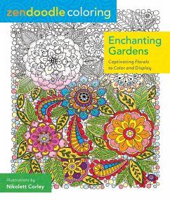 Zendoodle Coloring: Enchanting Gardens: Captivating Florals to Color and Display - Corley, Nikolett
