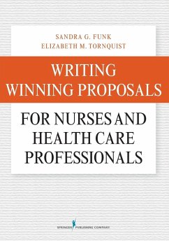 Writing Winning Proposals for Nurses and Health Care Professionals - Funk, Sandra; Tornquist, Elizabeth