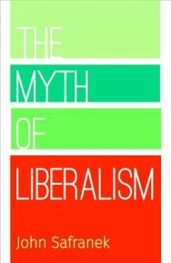 The Myth of Liberalism - Safranek, John P.; Safranek, John