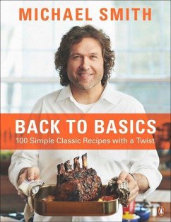 Back to Basics: 100 Simple Classic Recipes with a Twist: A Cookbook - Smith, Michael