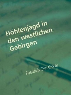 Höhlenjagd in den westlichen Gebirgen (eBook, ePUB) - Gerstäcker, Friedrich