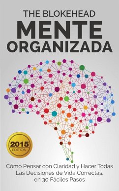 Mente Organizada Cómo Pensar con Claridad y Hacer Todas Las Decisiones de Vida Correctas (eBook, ePUB) - Blokehead, The