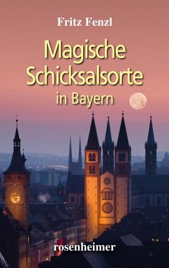 Magische Schicksalsorte in Bayern (eBook, ePUB) - Fenzl, Fritz