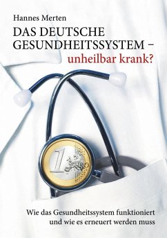 Das deutsche Gesundheitssystem - unheilbar krank? (eBook, ePUB) - Merten, Hannes