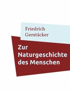 Zur Naturgeschichte des Menschen (eBook, ePUB) - Gerstäcker, Friedrich