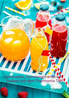 Limonaden, Sommergetränke und Sorbets mit dem Thermomix TM5 (eBook, ePUB) - Steinmeier, Corinna